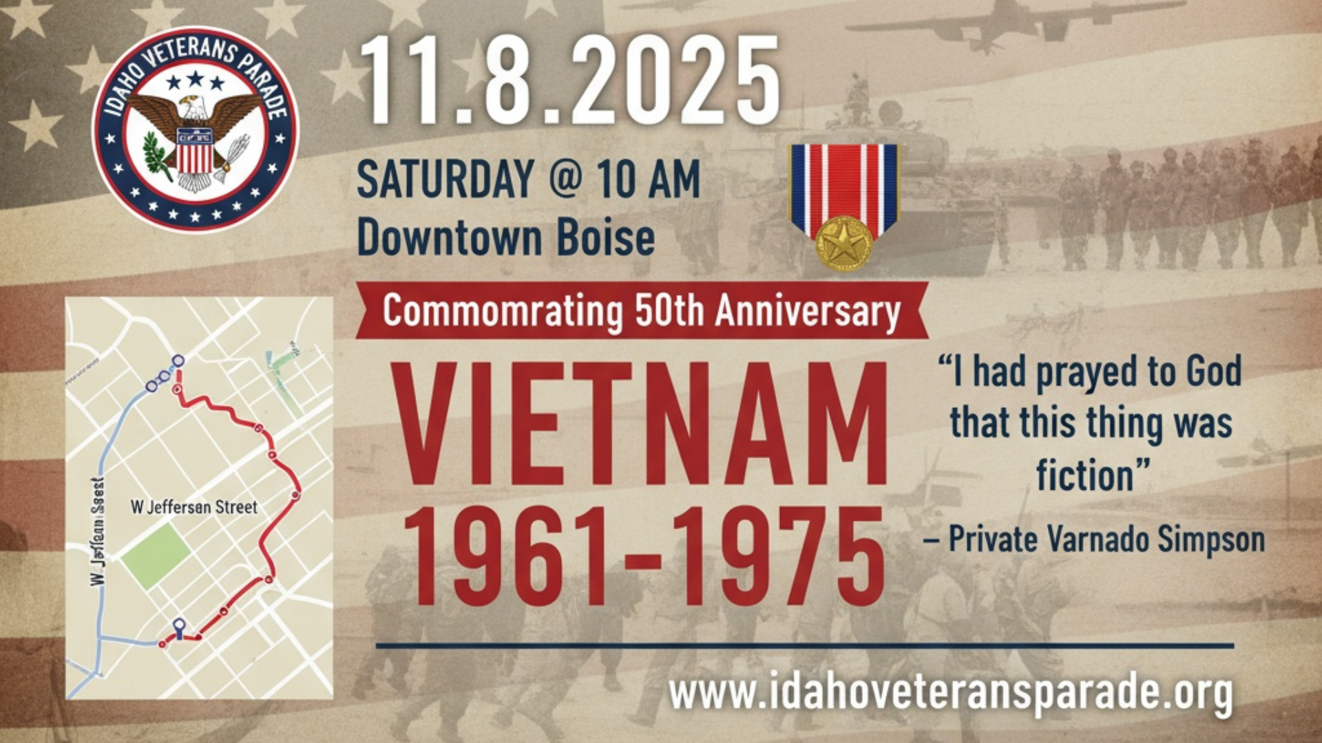 Promotional graphic for the Idaho Veterans Parade on November 8, 2025. The design features a patriotic background with faded images of soldiers and an American flag. The Idaho Veterans Parade logo with an eagle and shield is displayed in the top left corner. Text reads: “11.8.2025, Saturday @ 10 AM, Downtown Boise, Commemorating 50th Anniversary — Vietnam 1961–1975.” A gold service medal appears beside the text, along with a quote: “I had prayed to God that this thing was fiction” — Private Varnado Simpson. A small parade route map highlights W Jefferson Street in downtown Boise. The web address www.idahoveteransparade.org appears at the bottom.